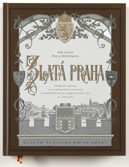 Levně Zlatá Praha - Proměny města v ilustracích časopisů z šedesátých až osmdesátých let 19. století - Jiří Lukas
