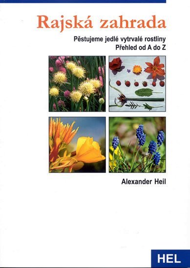 Levně Rajská zahrada - Pěstujeme vytrvalé jedlé rostliny - Alexander Heil
