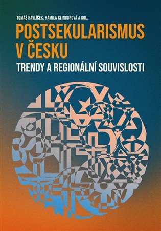 Postsekularismus v Česku - Trendy a regionální souvislosti - Tomáš Havlíček
