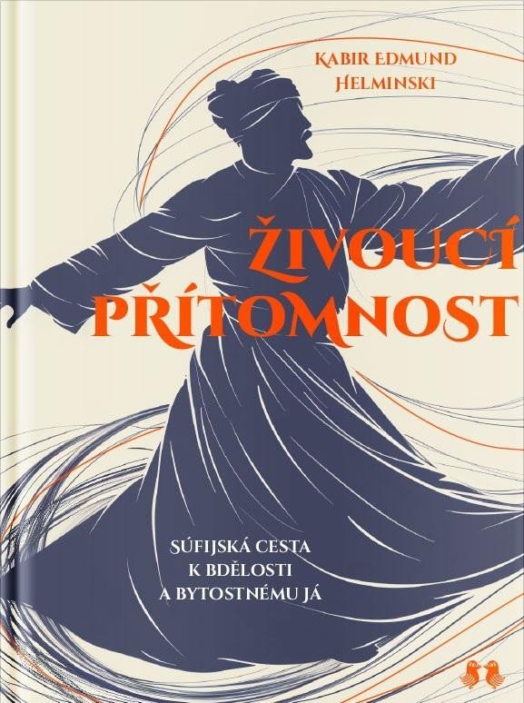 Levně Živoucí přítomnost - Súfijská cesta k bdělosti a bytostnému já - Kabir Edmund Helminski