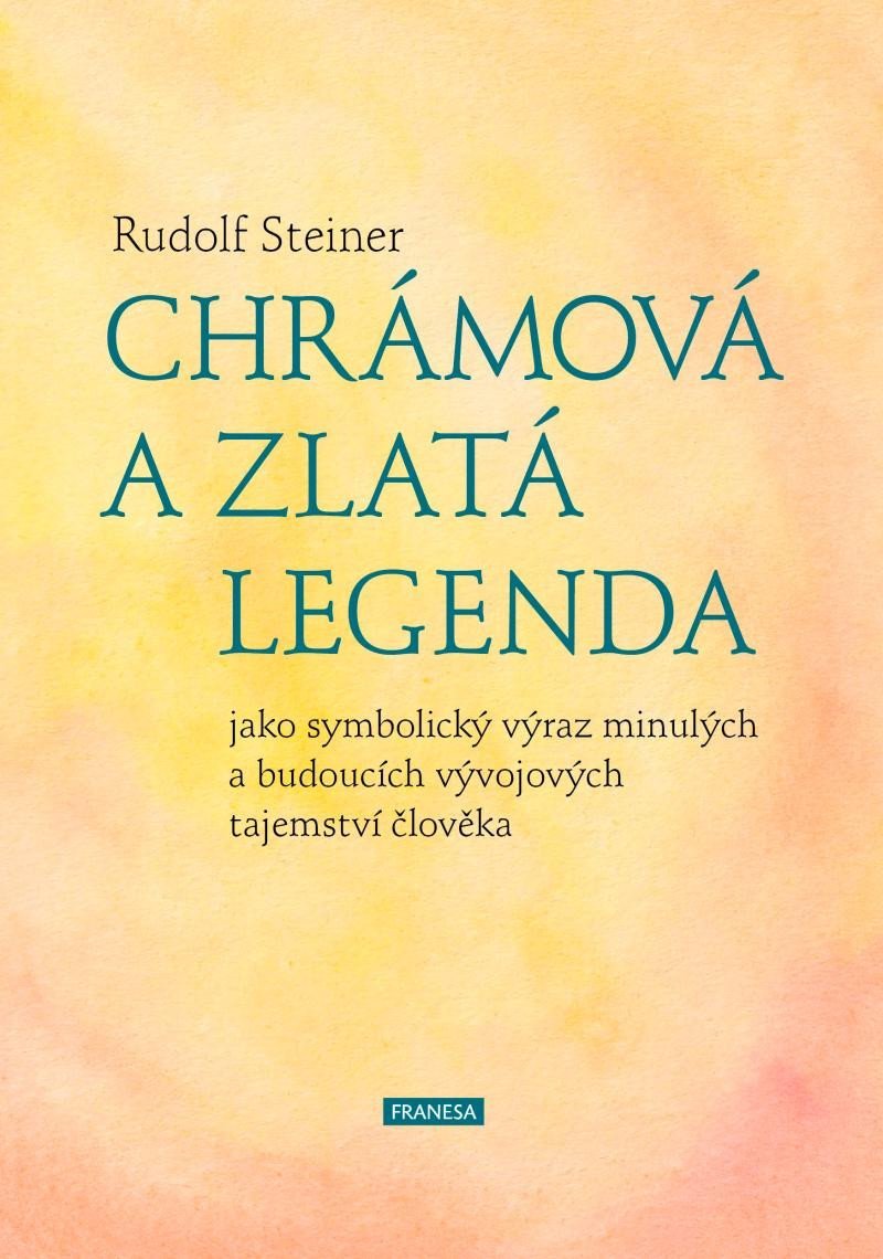 Levně Chrámová a Zlatá legenda jako symbolický výraz minulých a budoucích vývojových tajemství člověka - Rudolf Steiner