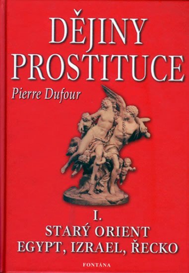 Levně Dějiny prostituce I. -- Starý orient, Egypt, Izrael, Řecko - Pierre Dufour