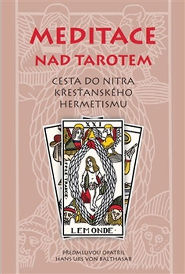 Meditace nad tarotem - Cesta do nitra křesťanského hermetismu - Hans Urs von Balthasar