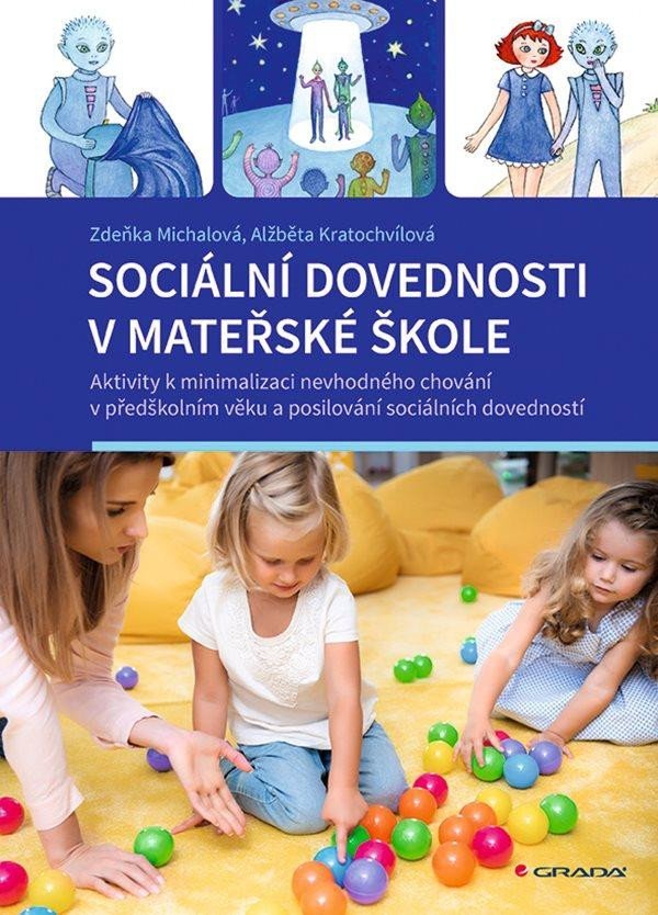 Sociální dovednosti v mateřské škole - Aktivity k minimalizaci nevhodného chování v předškolním věku a posilování sociálních dovedností - Zdeňka Michalová