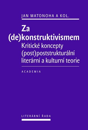 Levně Za (de)konstruktivismem - Kritické koncepty (post)-poststrukturální literární teorie - Jan Matonoha