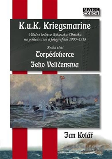 Levně Torpédoborce Jeho Veličenstva - K.u.K. Kriegsmarine 3 - Jan Kolář