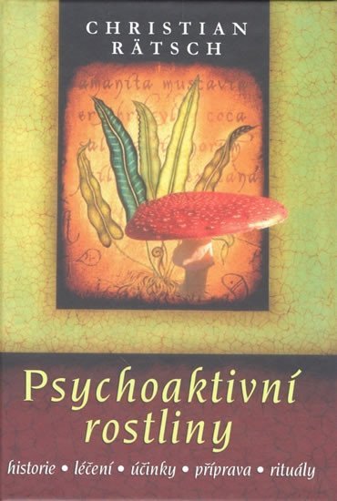 Psychoaktivní rostliny * historie * léčení * účinky * příprava * rituály - Christian Rätsch