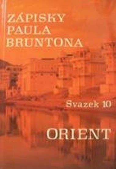 Levně Zápisky Paula Bruntona - Svazek 10: Orient - Paul Brunton