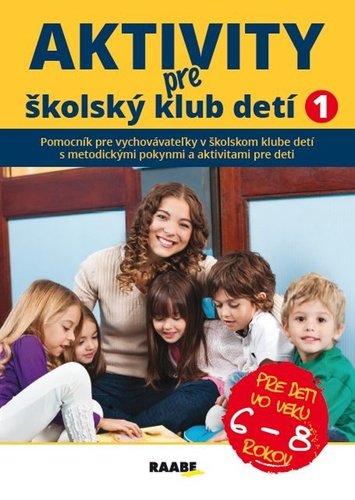 Aktivity pre ŠKD I. pre deti vo veku 6-8 rokov - Jana Adamíková; Emília Babínová; Anna Bónová