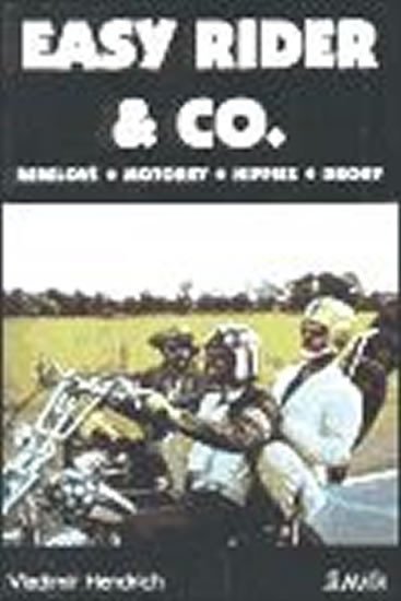 Easy Rider &amp; Co - Rebelové. Motorky. Hippies. Drogy - Vladimír Hendrich