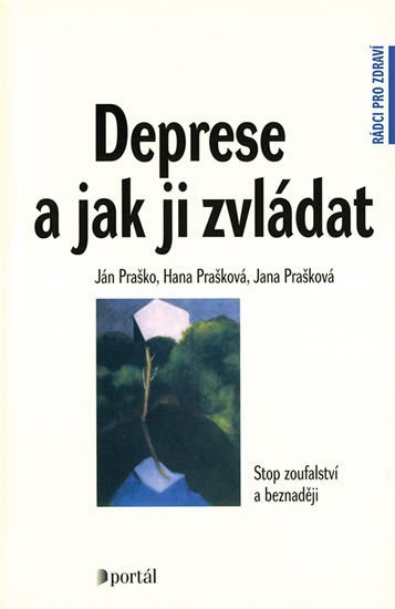 Deprese a jak ji zvládat - Stop zoufalství a beznaději - Ján Praško