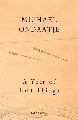 Levně A Year of Last Things: From the Booker Prize-winning author of The English Patient - Michael Ondaatje