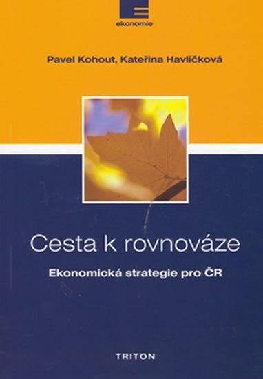 Cesta k rovnováze - Ekonomická strategie pro ČR - Pavel Kohout