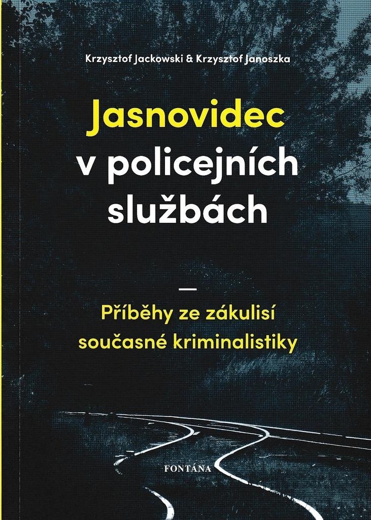 Jasnovidec v policejních službách - Příběhy ze zákulisí současné kriminalistiky - Krzysztof Jackowski