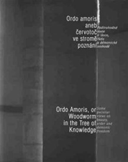 Levně Ordo amoris aneb Červotoč ve stromě poznání / Ordo Amoris, or Woodworm in the Tree of Knowledge - Václav Cílek