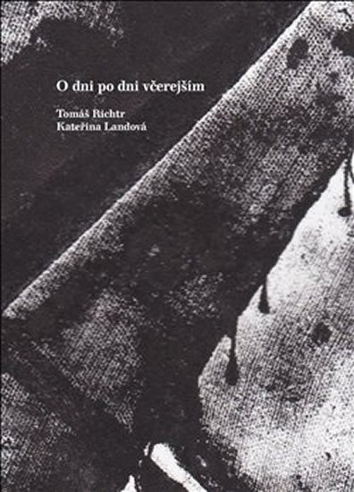 O dni po dni včerejším: Sbírka básní, 2009 - 2014 - Kateřina Landová