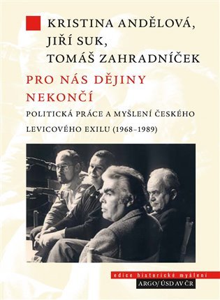 Levně Pro nás dějiny nekončí - Politická práce a myšlení českého levicového exilu (1968-1989) - Jiří Suk