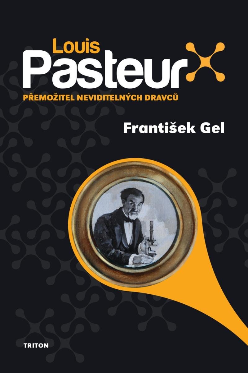 Levně Louis Pasteur - Přemožitel neviditelných dravců - František Gel
