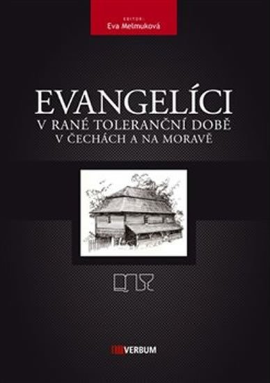 Evangelíci v rané toleranční době v Čechách a na Moravě - Eva Melmuková