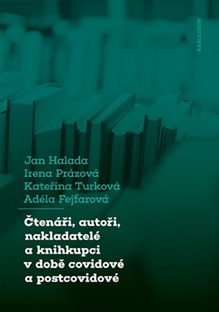 Čtenáři, autoři, nakladatelé a knihkupci v době covidové a postcovidové - Obavy a naděje aneb boj o přežití - Jan Halada