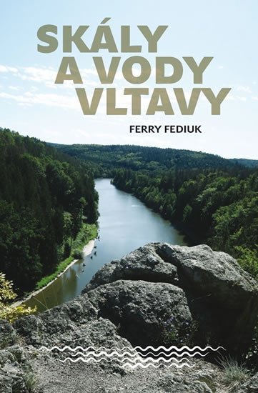 Levně Skály a vody Vltavy - Geologický a vodácký průvodce naší národní řekou od šumavských pramenů až k mělnickému ústí - ferry Fediuk