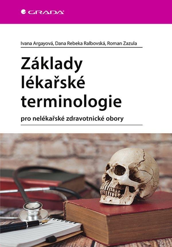 Základy lékařské terminologie pro nelékařské zdravotnické obory - Ivana Argayová