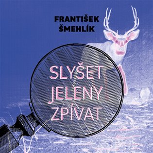 Levně Slyšet jeleny zpívat - CDmp3 (Čte Miroslav Černý) - František Šmehlík