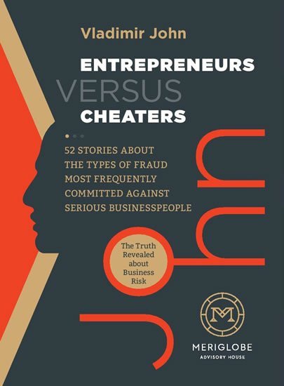 Entrepreneurs versus Cheaters - 52 Stories About the Types of Fraud Most Frequently Committed Against Serious Businesspeople - Vladimír John