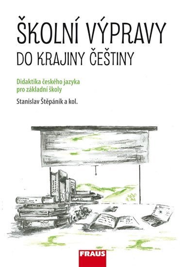 Školní výpravy do krajiny češtiny - Didaktika českého jazyka pro ZŠ a VG - Stanislav Štěpáník