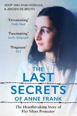 Levně The Last Secrets of Anne Frank: The Heartbreaking Story of Her Silent Protector - Wijk-Voskuijl Joop van