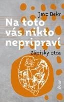 Levně Na toto vás nikto nepripraví: Zápisky otca (slovensky) - Jaro Bekr