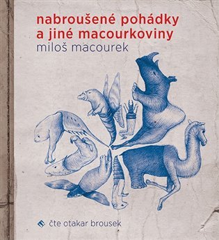 Nabroušené pohádky a jiné macourkoviny - CDmp3 (Čte Otakar Brousek) - Miloš Macourek
