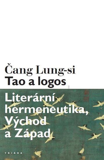 Levně Tao a logos - Literární hermeneutika, Východ a Západ - Čang Lung-si