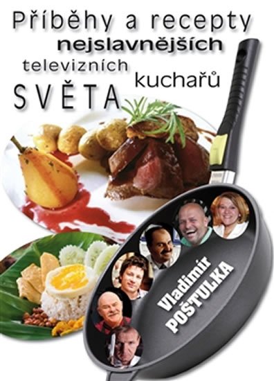 Levně Příběhy a recepty nejslavnějších televizních kuchařů světa - Vladimír Poštulka