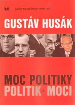 Gustáv Husák Moc politiky politik moci - Slavomír Michálek; Miroslav Londák