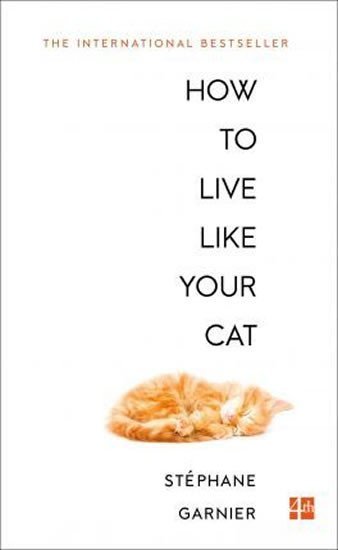 Levně How to Live Like Your Cat - Stéphane Garnier