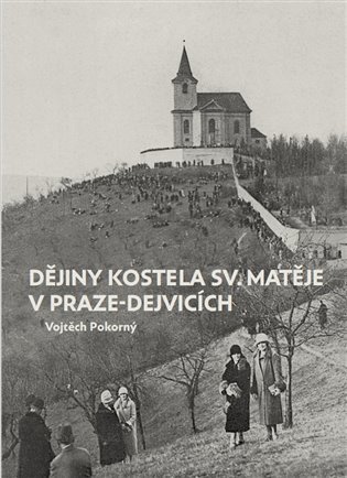 Levně Dějiny kostela sv. Matěje v Praze-Dejvicích - Vojtěch Pokorný