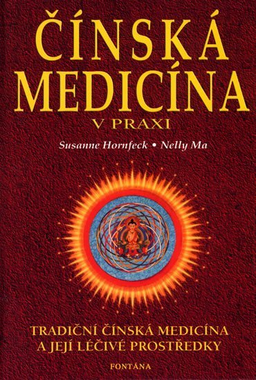Levně Čínská medicína v praxi - Tradiční čínská medicína a její léčivé prostředky - Susanne Hornfeck