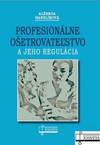 Profesionálne ošetrovateľstvo a jeho regulácia - Alžbeta Hanzlíková