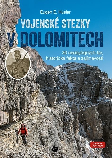 Levně Vojenské stezky v Dolomitech - 30 neobyčejných túr, Historická fakta a zajímavosti (GPS tracky ke stažení) - Eugen E. Hüsler