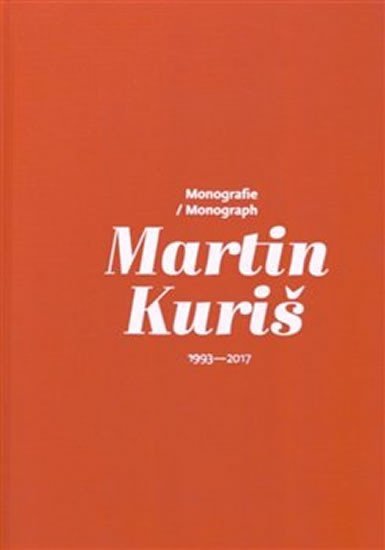 Levně Martin Kuriš – Monografie/Monograph 1993-2017 - Martin Kuriš
