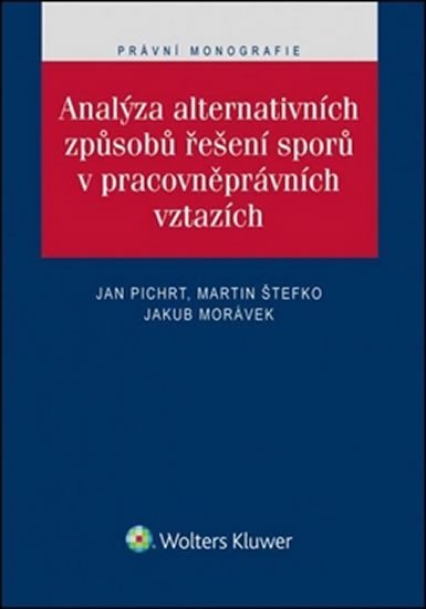 Levně Analýza alternativních způsobů řešení sporů v pracovněprávních vztazích - Jan Pichrt