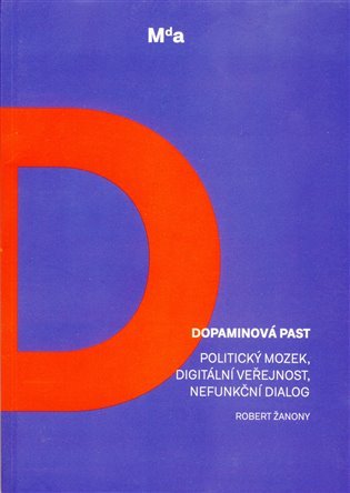Dopaminová past - Politický mozek, digitální veřejnost, nefunkční dialog - Robert Žanony