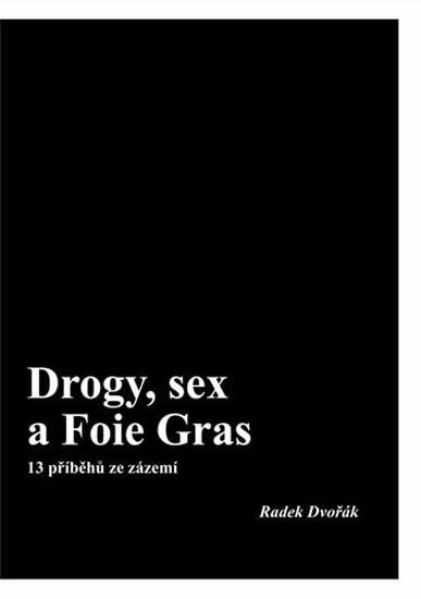 Levně Drogy, sex a Foie Gras - 13 příběhů ze zázemí - Radek Dvořák