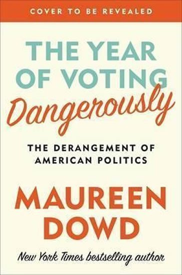 Levně The Year Of Voting Dangerously - Maureen Dowd