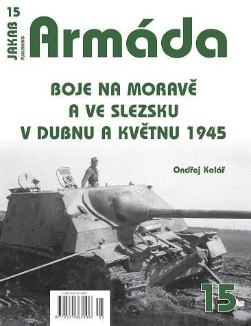 Levně Armáda 15 Boje na Moravě a ve Slezsku v dubnu a květnu 1945 - Ondřej Kolář