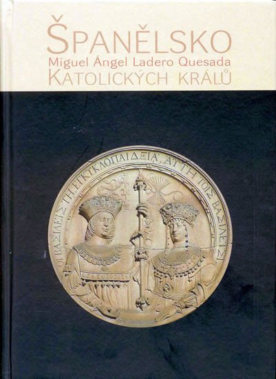 Levně Španělsko katolických králů - Miguel Ángel Ladero Quesada