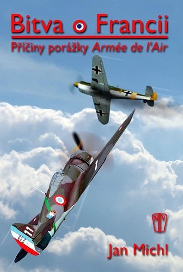 Levně Bitva o Francii - Příčiny porážky Armée de l’Air - Jan Michl