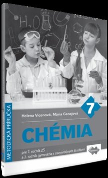 Chémia Metodická príručka pre 7. ročník ZŠ a 2. ročník gymnázia - Helena Vicenová; Mária Ganajová