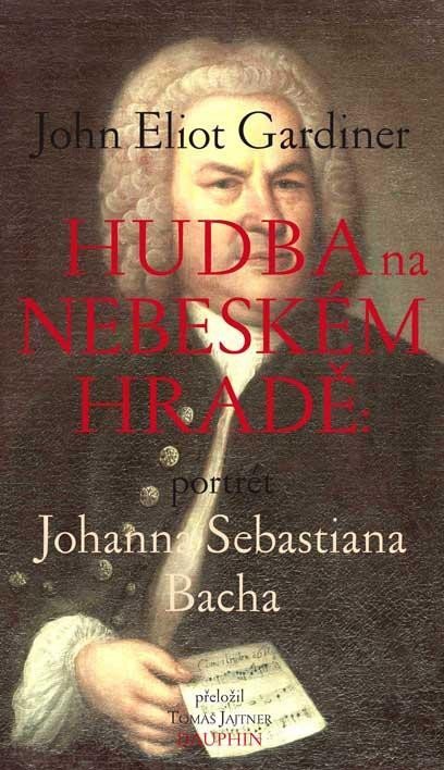 Levně Hudba na nebeském hradě - Portrét Johanna Sebastiana Bacha - John Eliot Gardiner